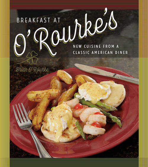 Breakfast at O'Rourke's: New Cuisine from a Classic American Diner (Garnet Bks.)