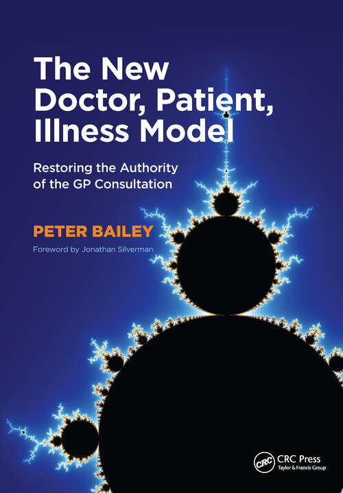 The New Doctor, Patient, Illness Model: Restoring the Authority of the GP Consultation