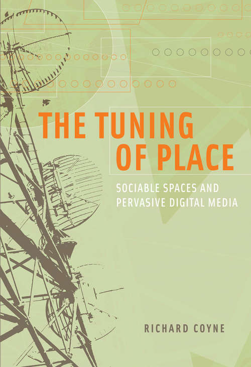 The Tuning of Place: Sociable Spaces and Pervasive Digital Media (The\mit Press Ser.)