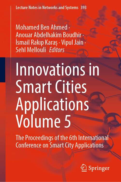 Innovations in Smart Cities Applications Volume 5: The Proceedings of the 6th International Conference on Smart City Applications (Lecture Notes in Networks and Systems #393)