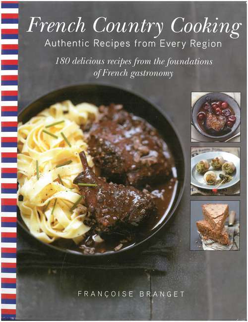 Book cover of French Country Cooking: Authentic Recipes from Every Region: 180 delicious recipes from the foundations of French gastronomy