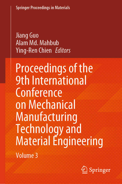 Book cover of Proceedings of the 9th International Conference on Mechanical Manufacturing Technology and Material Engineering: Volume 3 (Springer Proceedings in Materials #76)