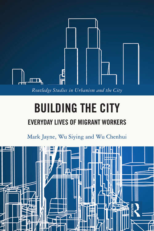 Book cover of Building the City: Everyday Lives of Migrant Workers (1) (Routledge Studies in Urbanism and the City)