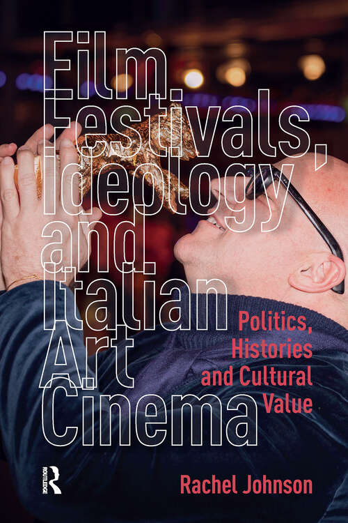 Book cover of Film Festivals, Ideology and Italian Art Cinema: Politics, Histories and Cultural Value (1)