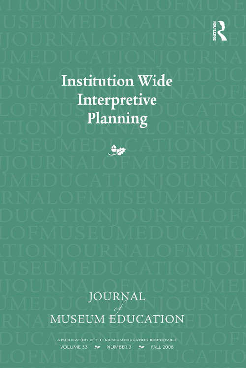 Institution Wide Interpretive Planning: Journal of Museum Education 33:3 Thematic Issue (Journal of Museum Education)
