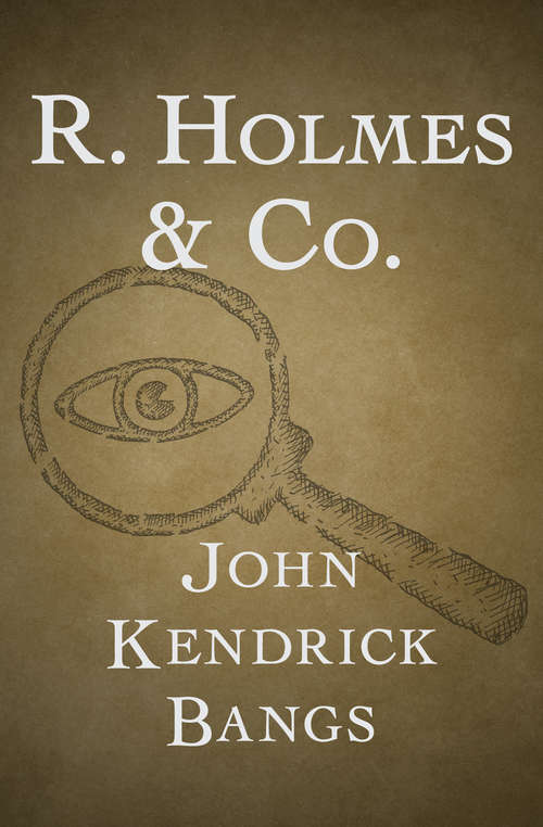 Book cover of R. Holmes & Co.: R. Holmes & Co. Being The Remarkable Adventures Of Raffles Holmes, Esq. , Detective And Amateur Cracksman By Birth