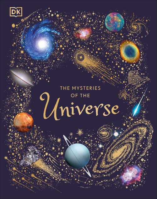 Book cover of The Mysteries of the Universe: Discover the best-kept secrets of space (DK Children's Anthologies)