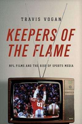 Book cover of Keepers of the Flame: NFL Films and the Rise of Sports Media