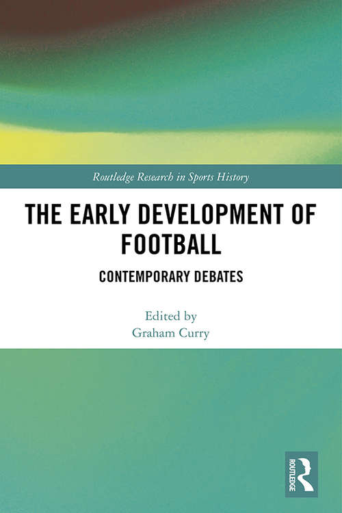 Book cover of The Early Development of Football: Contemporary Debates (Routledge Research in Sports History)