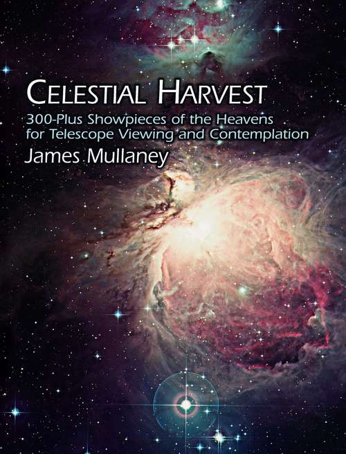 Book cover of Celestial Harvest: 300-Plus Showpieces of the Heavens for Telescope Viewing and Contemplation