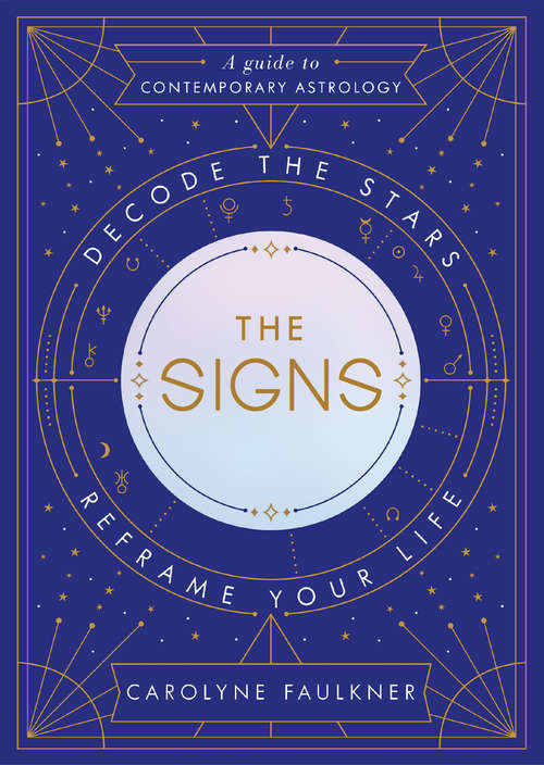 Book cover of The Signs: Decode the Stars, Reframe Your Life