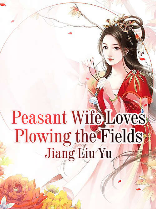 Book cover of Peasant Wife Loves Plowing the Fields: Volume 1 (Volume 1 #1)