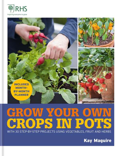 Book cover of RHS Grow Your Own: with 30 step-by-step projects using vegetables, fruit and herbs (Royal Horticultural Society Grow Your Own)