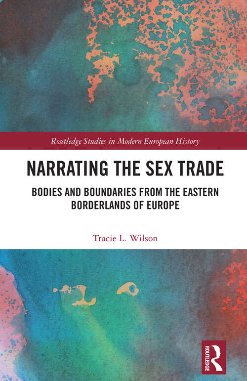 Book cover of Narrating the Sex Trade: Bodies and Boundaries from the Eastern Borderlands of Europe (1) (Routledge Studies in Modern European History)