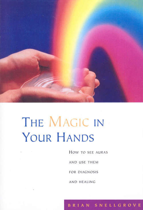 Book cover of The Magic In Your Hands: How to See Auras and Use Them for Diagnosis and Healing