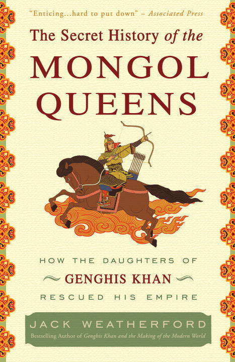 Book cover of The Secret History of the Mongol Queens: How the Daughters of Genghis Khan Rescued His Empire
