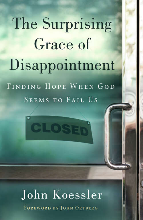 Book cover of The Surprising Grace of Disappointment: Finding Hope When God Seems To Fail Us (New Edition)