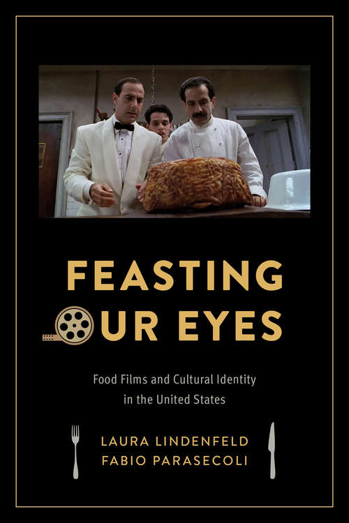 Book cover of Feasting Our Eyes: Food Films and Cultural Identity in the United States