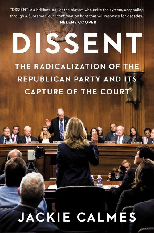 Book cover of Dissent: The Radicalization of the Republican Party and Its Capture of the Court