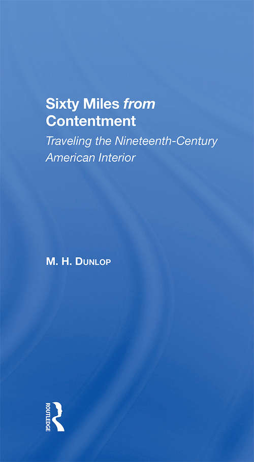 Book cover of Sixty Miles From Contentment: Traveling The Nineteenth-Century American Interior
