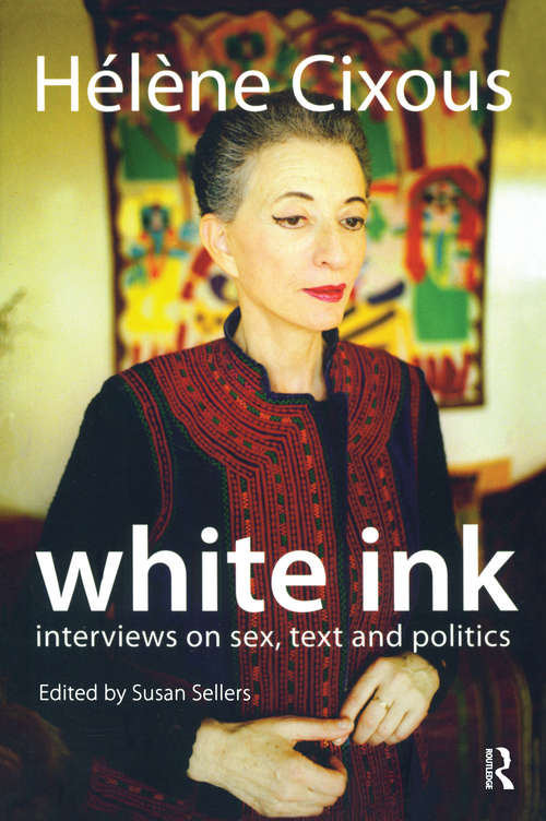 Book cover of White Ink: Interviews on Sex, Text and Politics (European Perspectives: A Series In Social Thought And Cultural Criticism Ser.)
