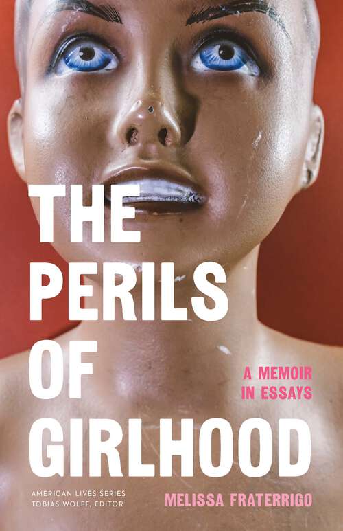 Book cover of The Perils of Girlhood: A Memoir in Essays (American Lives)
