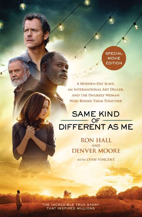 Book cover of Same Kind of Different As Me Movie Edition: A Modern-Day Slave, an International Art Dealer, and the Unlikely Woman Who Bound Them Together