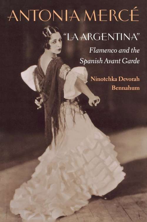 Book cover of Antonia Mercé, “LaArgentina”: Flamenco and the Spanish Avant Garde