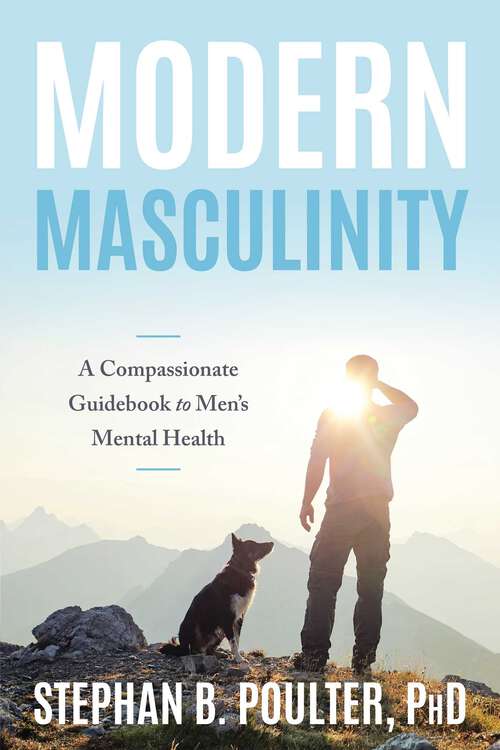 Book cover of Modern Masculinity: A Compassionate Guidebook to Men's Mental Health