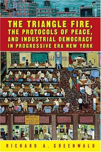Book cover of The Triangle Fire, the Protocols of Peace, and Industrial Democracy in Progressive Era New York
