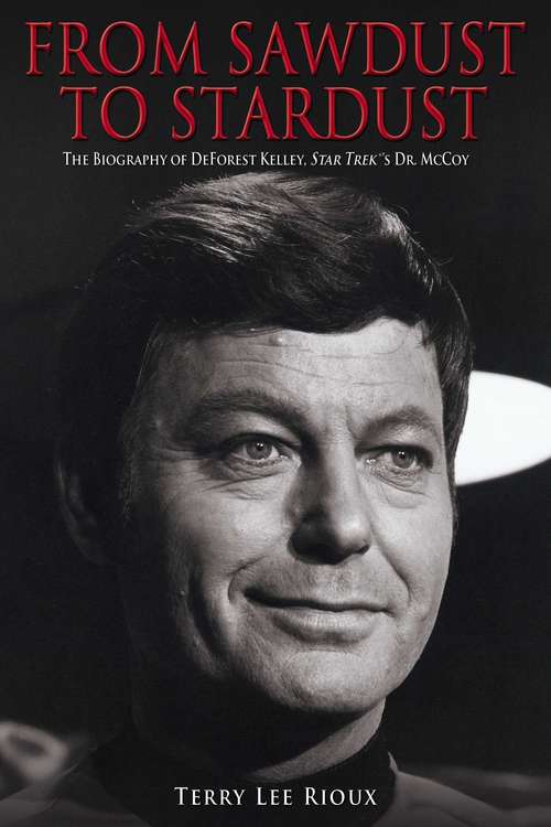 Book cover of From Sawdust to Stardust: The Biography of DeForest Kelley, Star Trek's Dr. McCoy