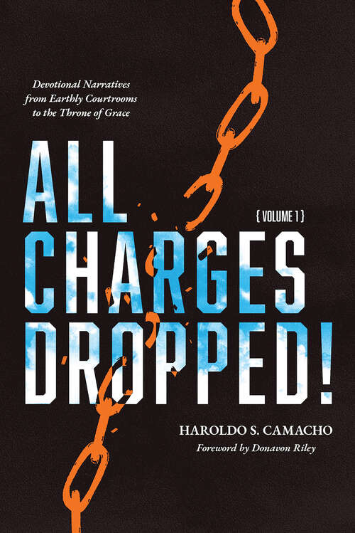 Book cover of All Charges Dropped!: Devotional Narratives from Earthly Courtrooms to the Throne of Grace, Volume 1 (All Charges Dropped!)