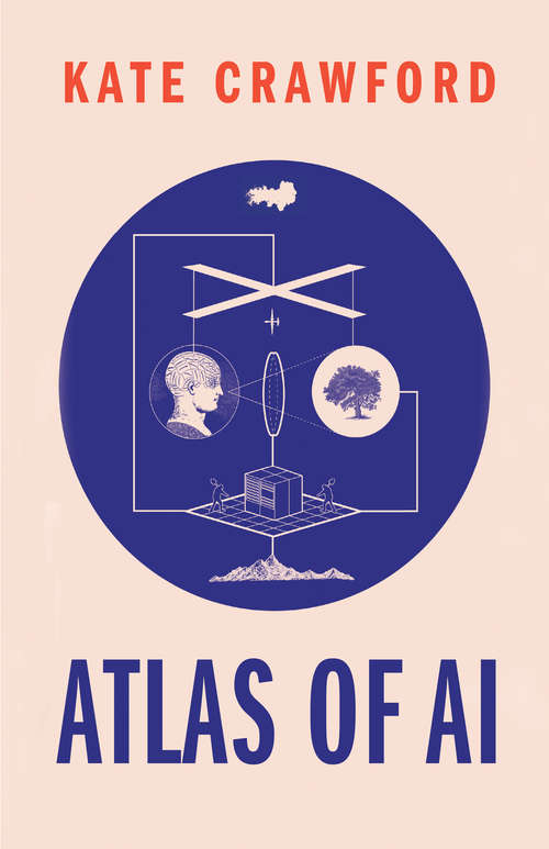 Book cover of Atlas of AI: Power, Politics, and the Planetary Costs of Artificial Intelligence