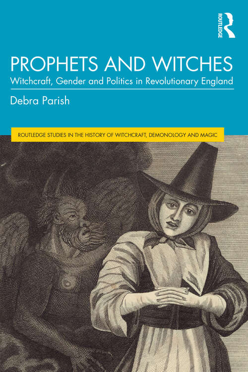 Book cover of Prophets and Witches: Witchcraft, Gender and Politics in Revolutionary England (1) (Routledge Studies in the History of Witchcraft, Demonology and Magic)