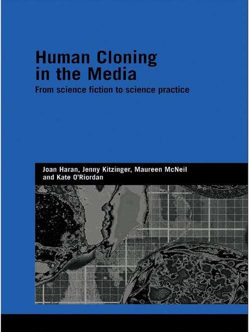 Human Cloning in the Media: From Science Fiction To Science Practice (Genetics And Society Ser.)