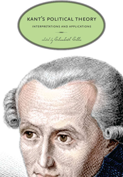 Kant’s Political Theory: Interpretations and Applications