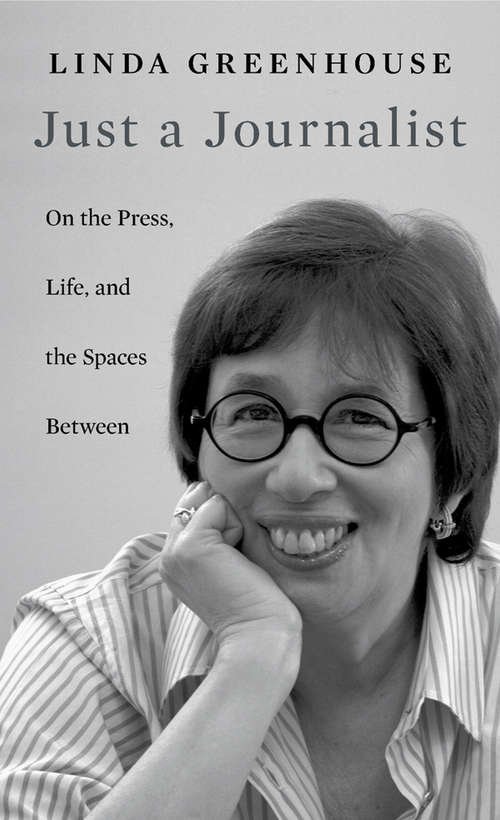 Book cover of Just a Journalist: On the Press, Life, and the Spaces Between (The William E. Massey Sr. lectures in American studies ; #2015)