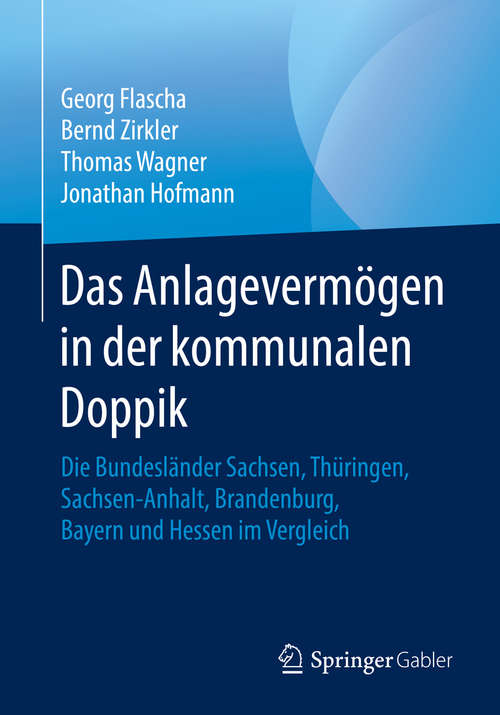 Book cover of Das Anlagevermögen in der kommunalen Doppik: Die Bundesländer Sachsen, Thüringen, Sachsen-Anhalt, Brandenburg, Bayern und Hessen im Vergleich (1. Aufl. 2019)