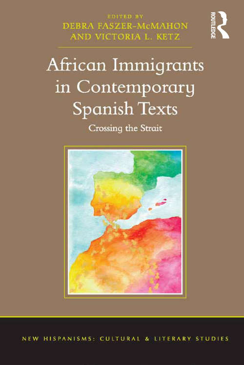 African Immigrants in Contemporary Spanish Texts: Crossing the Strait (New Hispanisms: Cultural and Literary Studies)