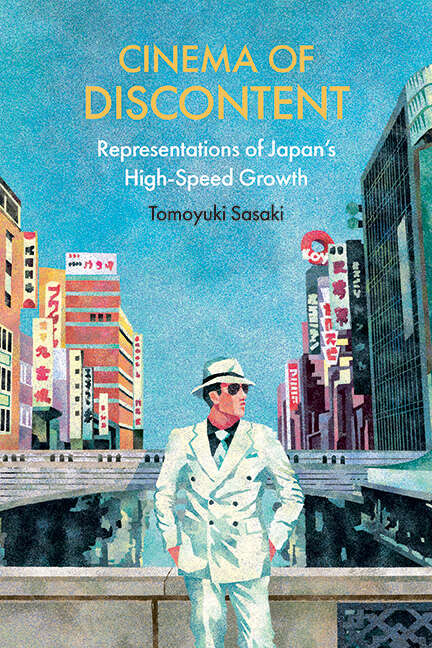 Book cover of Cinema of Discontent: Representations of Japan's High-Speed Growth (SUNY series, Horizons of Cinema)
