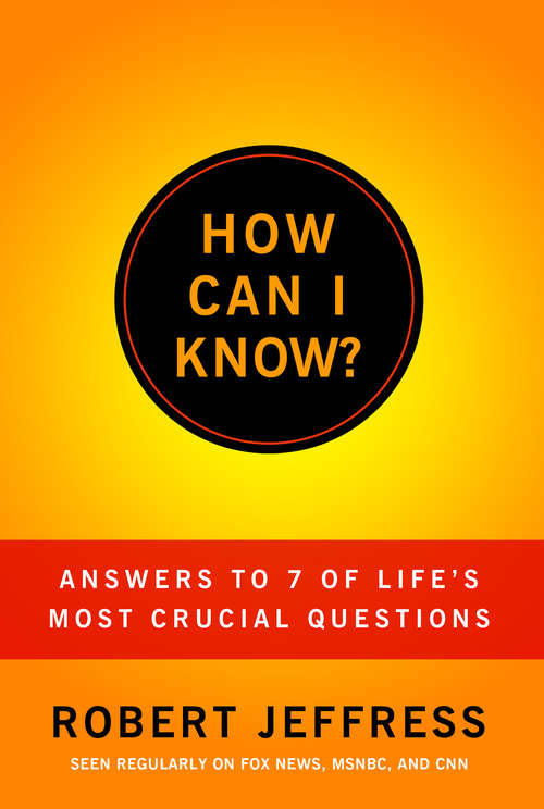 Book cover of How Can I Know?: Answers to Life's 7 Most Important Questions
