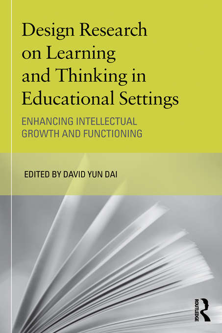 Design Research on Learning and Thinking in Educational Settings: Enhancing Intellectual Growth and Functioning (Educational Psychology Series)