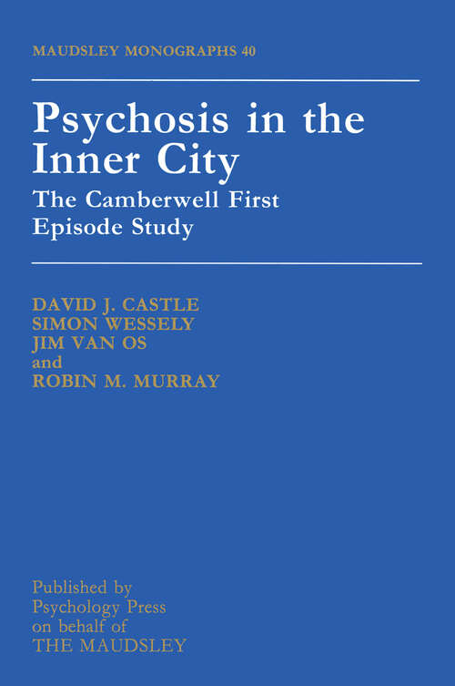 Psychosis In The Inner City: The Camberwell First Episode Study (Maudsley Series #No.40)