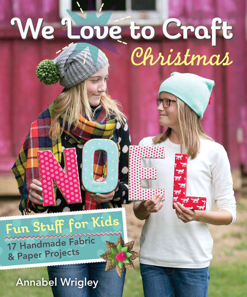 Book cover of We Love to Craft Christmas: Fun Stuff for Kids—17 Handmade Fabric & Paper Projects