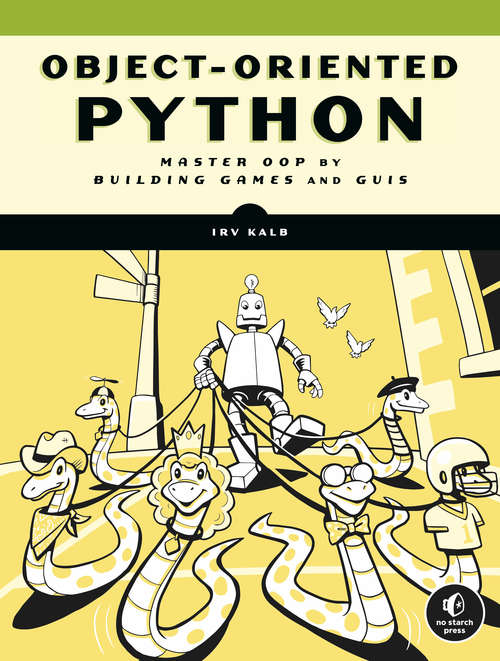 Book cover of Object-Oriented Python: Master OOP by Building Games and GUIs