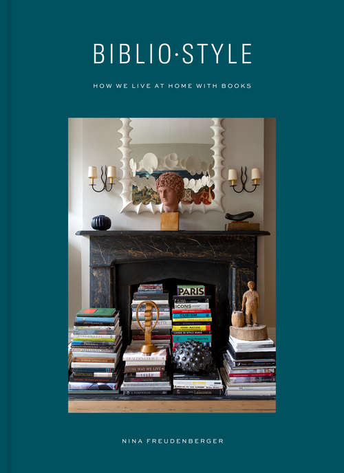Book cover of Bibliostyle: How We Live at Home with Books