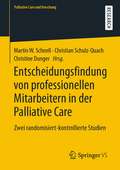 Entscheidungsfindung von professionellen Mitarbeitern in der Palliative Care: Zwei randomisiert-kontrollierte Studien (Palliative Care und Forschung)