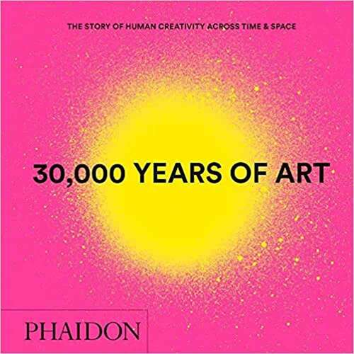 Book cover of 30,000 Years Of Art: The Story Of Human Creativity Across Time And Space