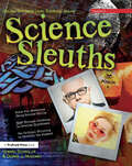 Science Sleuths: Solving Mysteries Using Scientific Inquiry (Grades 6-9)