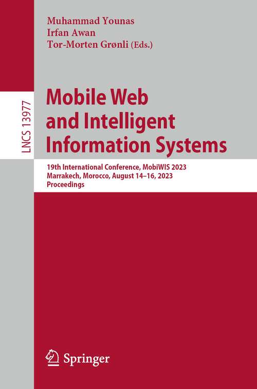 Book cover of Mobile Web and Intelligent Information Systems: 19th International Conference, MobiWIS 2023, Marrakech, Morocco, August 14–16, 2023, Proceedings (1st ed. 2023) (Lecture Notes in Computer Science #13977)